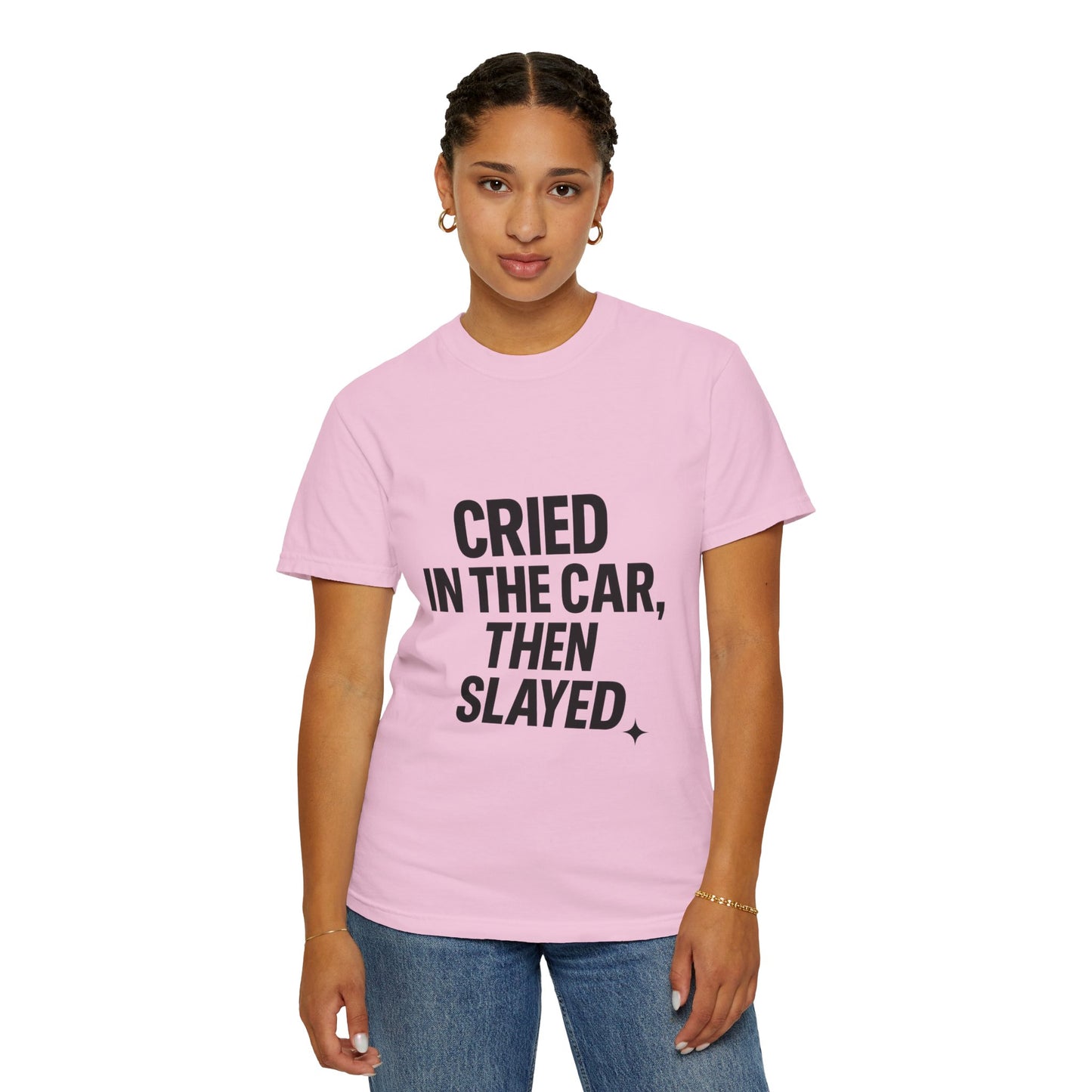 Cried in the Car, Then Slayed T-Shirt